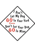 I Don't Let My Dog Go In Your Yard Please Don't Let Your Dog Go In Mine